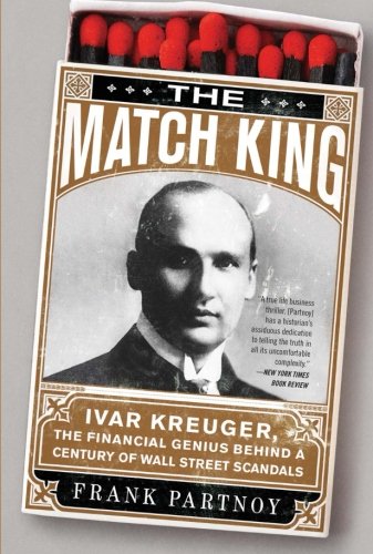 The Match King: Ivar Kreuger, The Financial Genius Behind a Century of ...